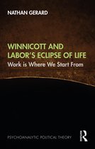 Psychoanalytic Political Theory- Winnicott and Labor’s Eclipse of Life