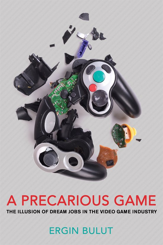 A Precarious Game The Illusion of Dream Jobs in the Video Ga ... - cover