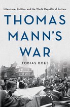 Thomas Mann's War Literature, Politics, and the World Republic of Letters