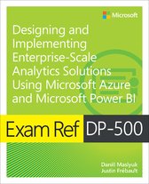 Exam Ref- Exam Ref DP-500 Designing and Implementing Enterprise-Scale Analytics Solutions Using Microsoft Azure and Microsoft Power BI