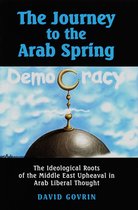 The Journey to the Arab Spring: The Ideological Roots of the Middle East Upheaval in Arab Liberal Thought