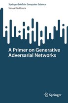 SpringerBriefs in Computer Science - A Primer on Generative Adversarial Networks