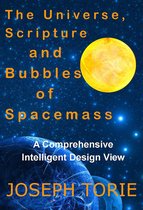 Intelligent Design Views and the Universe 2 - The Universe, Scripture and Bubbles of Spacemass