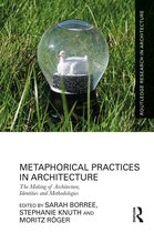 Routledge Research in Architecture- Metaphorical Practices in Architecture