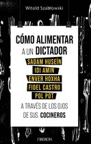 Libros singulares - Cómo alimentar a un dictador. Sadam Huseín, Idi Amin, Enver Hoxha, Fidel Castro y Pol Pot a través de los ojos de sus cocineros