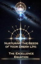 Nurturing the Seeds of Your Dream Life: A Comprehensive Anthology - The Excellence Equation
