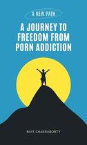 A New Path: A Journey to Freedom from Porn Addiction