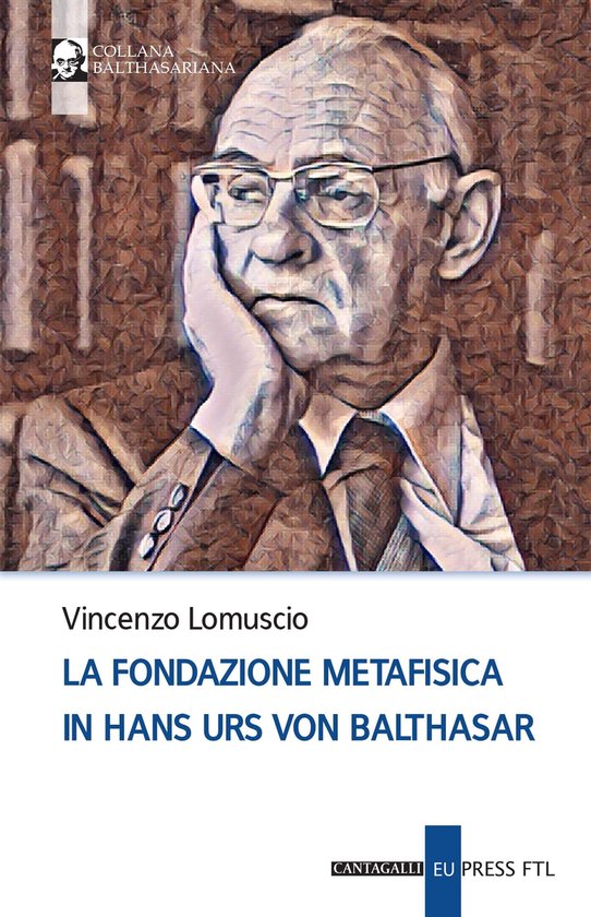 Balthasariana 6 - La fondazione metafisica in Hans Urs von Balthasar
