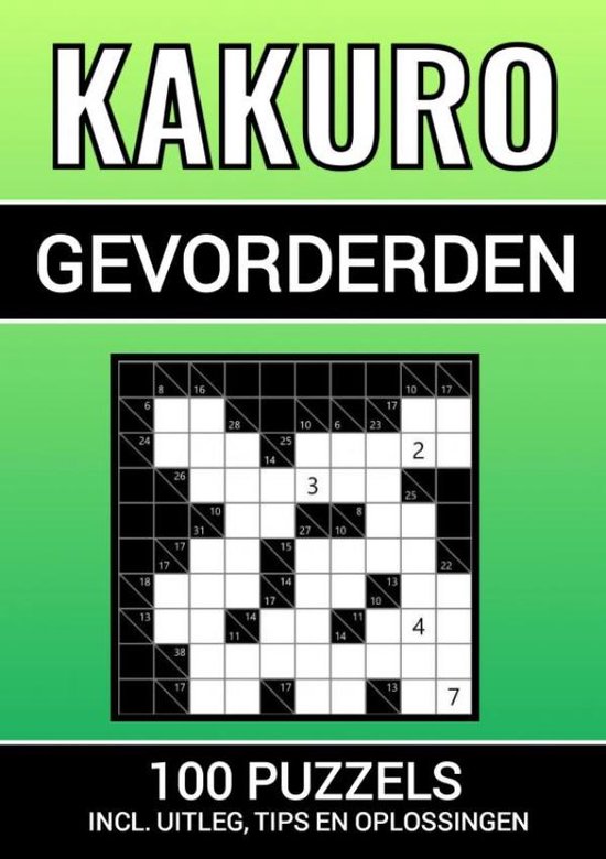 Kakuro - 100 Puzzels - voor Gevorderden - Inclusief Uitleg, Tips en  Oplossingen,... | bol.com