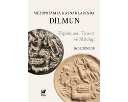 Mezopotamya Kaynaklarında Dilmun: Diplomasi Ticaret ve Mitoloji