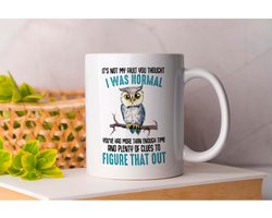 Mok It's not my Fault you Thought i was Normal - Owl - Uil - Funny - Cute - Cadeau - Gift -Cat - Kat - beer - Kip - Chicken - Frog - Kikker - Cow - koe - laugh - lachen