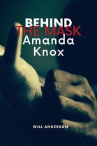 Behind The Mask - Behind the Mask: Amanda Knox