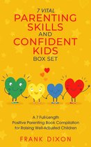 Secrets To Being A Good Parent And Good Parenting Skills That Every Parent Needs To Learn 8 - The 7 Vital Parenting Skills and Confident Kids Box Set: A 7 Full-Length Positive Parenting Book Compilation for Raising Well-Adjusted Children