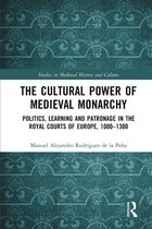 Studies in Medieval History and Culture-The Cultural Power of Medieval Monarchy