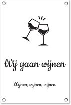 Tuindecoratie Wij gaan wijnen - Quote van Martien Meiland - Wijnen, wijnen, wijnen wit - Quotes - Spreuken - 40x60 cm - Tuinposter - Tuindoek - Buitenposter