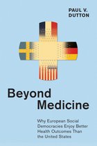 Beyond Medicine Why European Social Democracies Enjoy Better Health Outcomes Than the United States The Culture and Politics of Health Care Work