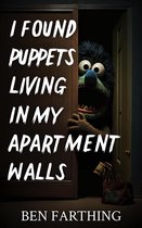 I Found Horror - I Found Puppets Living In My Apartment Walls