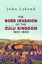 The Boer Invasion of The Zulu Kingdom 1837-1840
