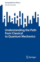 SpringerBriefs in Physics - Understanding the Path from Classical to Quantum Mechanics