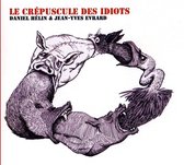 Daniel Hélin & Jean-Yves Evrard - Le Crépuscule Des Idiots (CD)