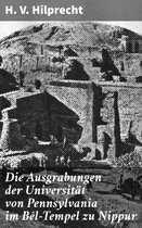 Die Ausgrabungen der Universität von Pennsylvania im Bêl-Tempel zu Nippur