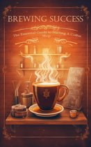 Brewing Success: The Essential Guide to Starting a Coffee Shop in 2023