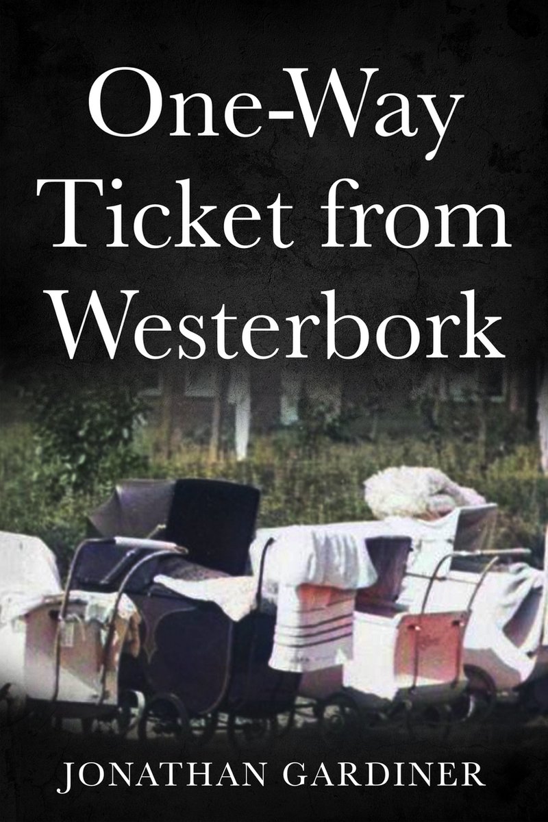 One Way Ticket from Westerbork - JONATHAN GARDINER