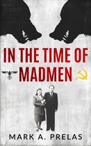 Holocaust Survivor True Stories WWII- In the Time of Madmen