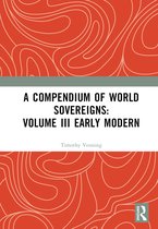 A Compendium of World Sovereigns: Volume III Early Modern