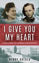 Holocaust Survivor True Stories WWII- I Give You My Heart