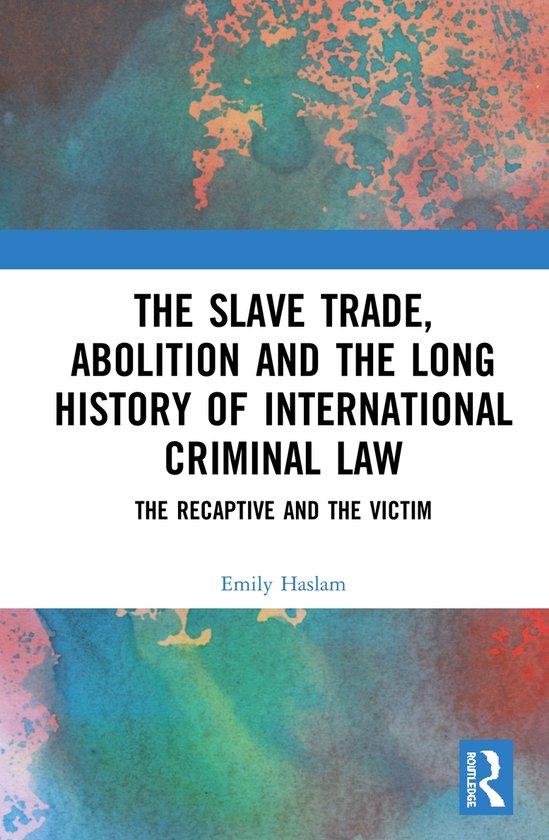The Slave Trade, Abolition and the Long History of Internati ... - cover