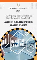 Agile Marketing Made Easy: Step by Step Agile Marketing Transformation Handbook