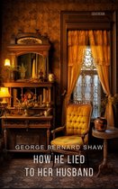 Bernard Shaw Library - How He Lied to Her Husband