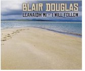 Blair Douglas - Leanaidh Mi - I Will Follow (CD)