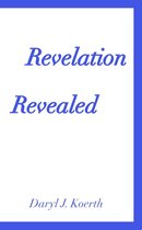 Biblical Christianity 5 - Revelation Revealed