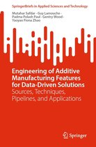 SpringerBriefs in Applied Sciences and Technology - Engineering of Additive Manufacturing Features for Data-Driven Solutions