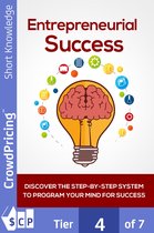Entrepreneurial Success: Discover The Step-By-Step System To Program Your Mind For Success! Find Out How To Finally Set Yourself Up For Success, Starting With The Perfect Mindset!