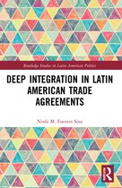 Routledge Studies in Latin American Politics- Deep Integration in Latin American Trade Agreements
