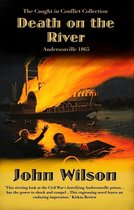 The Caught in Conflict Collection 5 - Death on the River: Andersonville 1865