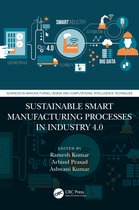 Advances in Manufacturing, Design and Computational Intelligence Techniques- Sustainable Smart Manufacturing Processes in Industry 4.0
