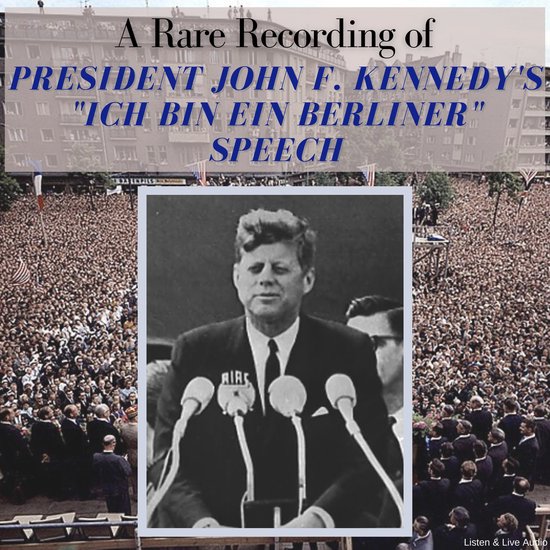 A Rare Recording of President John F. Kennedy’s "Ich Bin Ein Berliner