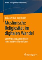 Wiener Beiträge zur Islamforschung- Muslimische Religiosität im digitalen Wandel