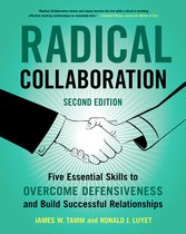 Radical Collaboration, 2nd Edition Five Essential Skills to Overcome Defensiveness and Build Successful Relationships