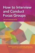 Concise Guides to Conducting Behavioral, Health, and Social Science Research Series- How to Interview and Conduct Focus Groups