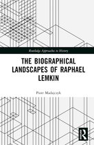 Routledge Approaches to History-The Biographical Landscapes of Raphael Lemkin