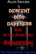 Descent into Darkness Rise of the Avar Nira Awakening Part 1 of Book 1 of the Redemption Trilogy