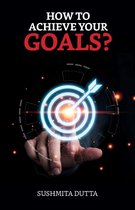 How to Achieve your Goals?