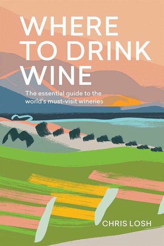 Where to Drink Wine: An Essential Guide to the World's Must- ... - cover