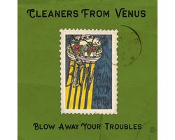 Cleaners From Venus - Blow Away Your Troubles (2 CD) (Remastered)