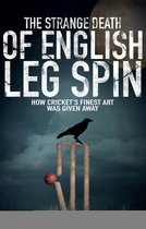 The Strange Death of English Leg Spin